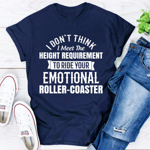 Graphic T-Shirts I Don't Think I Meet The Height Requirement to Ride Your Emotional Roller-Coaster
