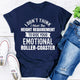 Graphic T-Shirts I Don't Think I Meet The Height Requirement to Ride Your Emotional Roller-Coaster
