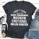 Graphic T-Shirts I Don't Think I Meet The Height Requirement to Ride Your Emotional Roller-Coaster
