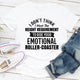 Graphic T-Shirts I Don't Think I Meet The Height Requirement to Ride Your Emotional Roller-Coaster
