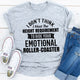 Graphic T-Shirts I Don't Think I Meet The Height Requirement to Ride Your Emotional Roller-Coaster
