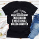 Graphic T-Shirts I Don't Think I Meet The Height Requirement to Ride Your Emotional Roller-Coaster