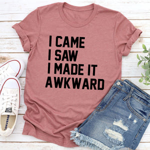 Graphic T-Shirts I Came I Saw I Made It Awkward T-Shirt