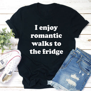 Graphic T-Shirts I Enjoy Romantic Walks To The Fridge Tee