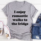 Graphic T-Shirts I Enjoy Romantic Walks To The Fridge Tee