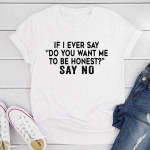 Graphic T-Shirts If I Ever Say Do You Want Me To Be Honest T-Shirt