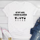 Graphic T-Shirts At My Age I Need Glasses T-Shirt