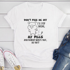 Graphic T-Shirts Don't Piss Me Off T-Shirt